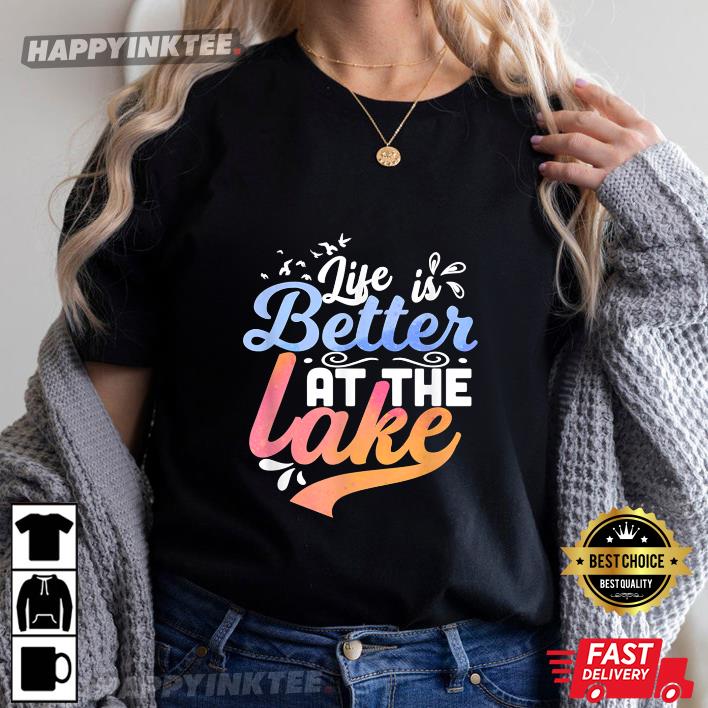 Life Is Better At The Lake Fishing Boating Lake Life Design T-Shirt