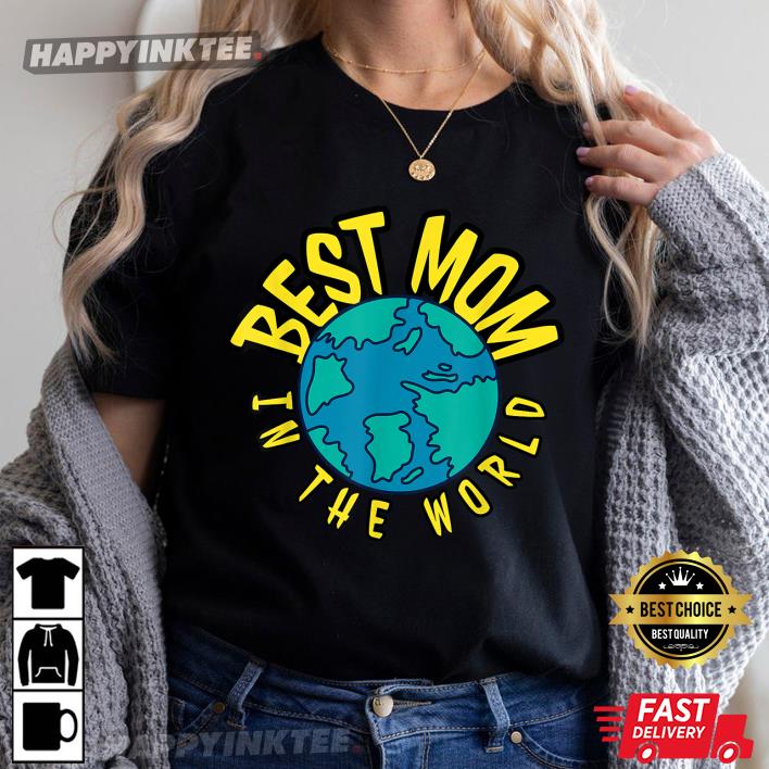 Best Mom In The World - Mother's Day Gift Mum Mum T-Shirt