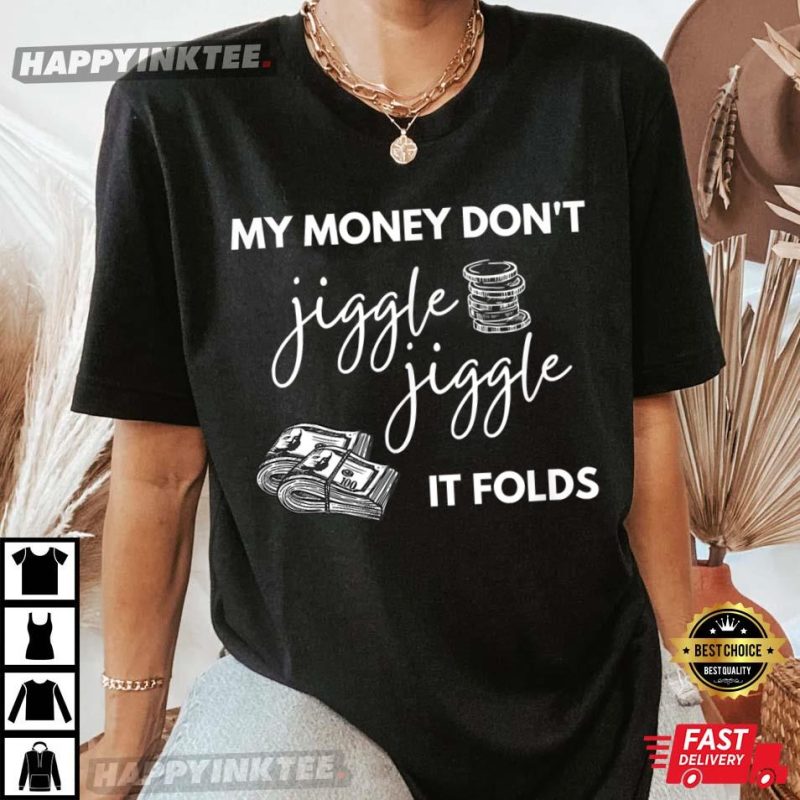My Mommy Don't Jiggle Jiggle It Folds My Money Don't Jiggle Jiggle It Folds T-Shirt