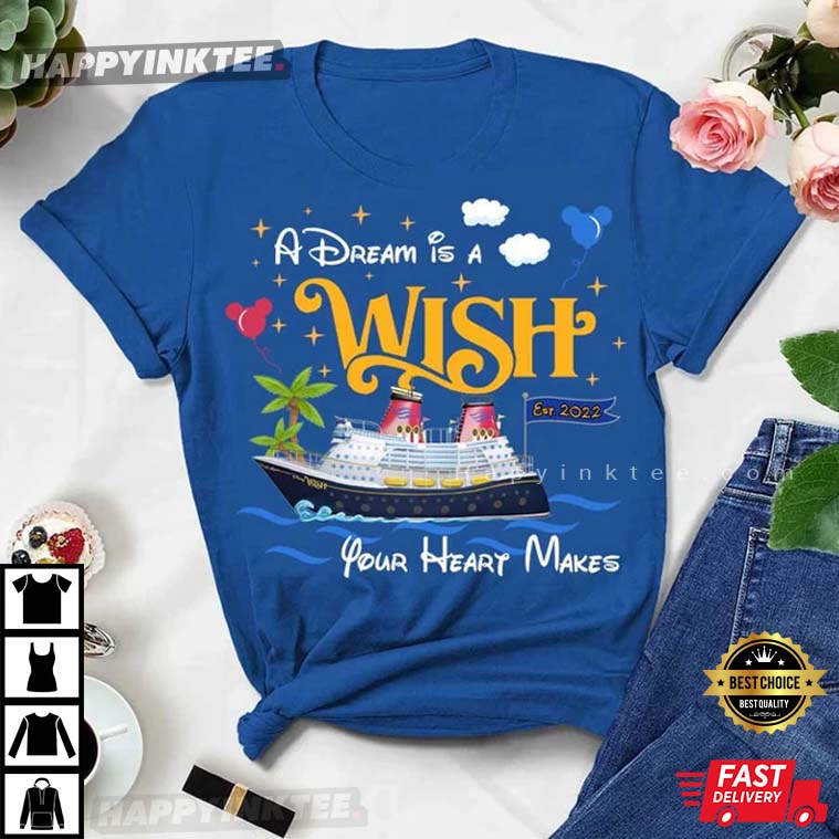 A Dream Is A Wish Your Heart Makes Disney 2022 T-Shirt A Dream Is A Wish Your Heart Makes Disney 2022 T-Shirt
