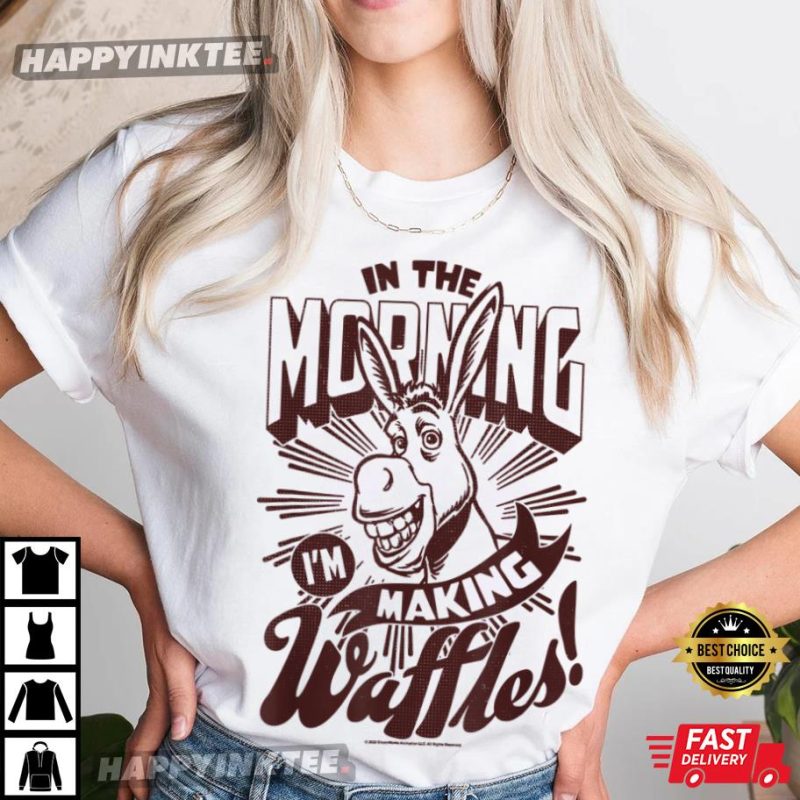 Shrek Donkey In The Morning I'm Making Waffles! Best TShirt