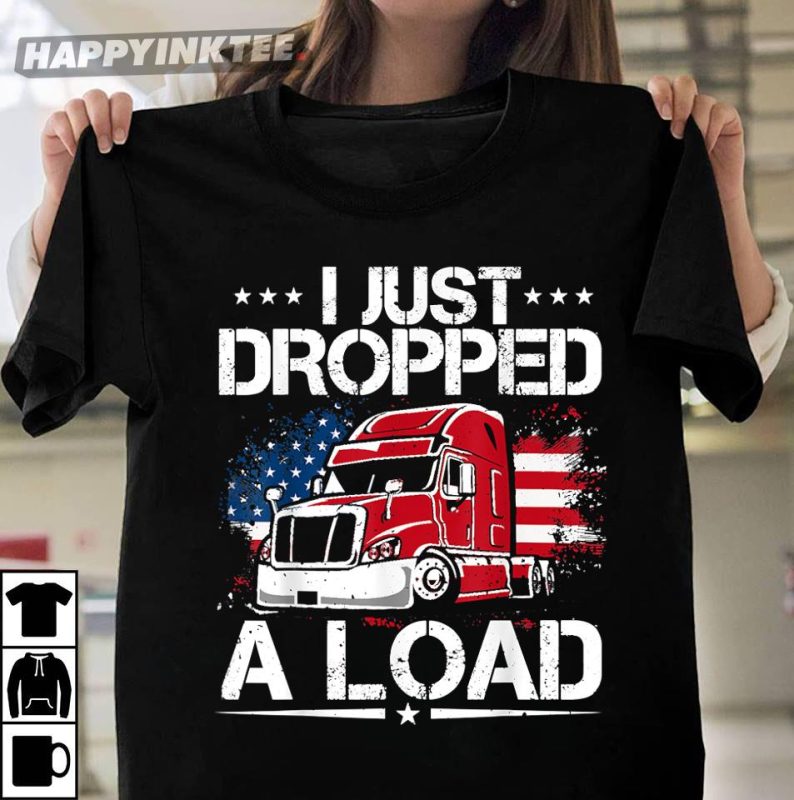 I Just Dropped A Load Funny Trucker US Flag TShirt