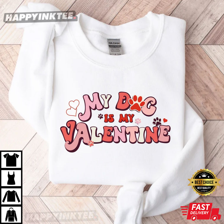 My Dog Is My Valentine Gift For Pet Lover T shirt 4