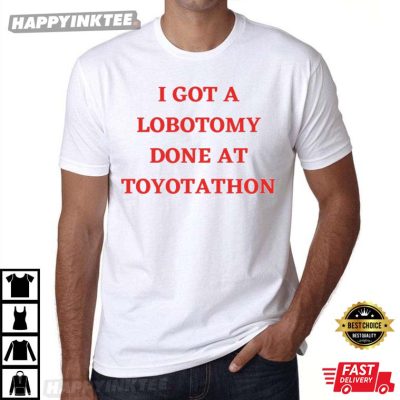 T-Shirt Humour 'I Got A Lobotomy Done At Toyotathon' - Pour Homme - Cadeau Drôle