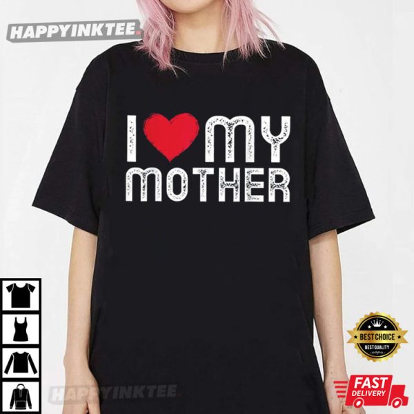 I Love My Mother Gift For Mothers Day T Shirt