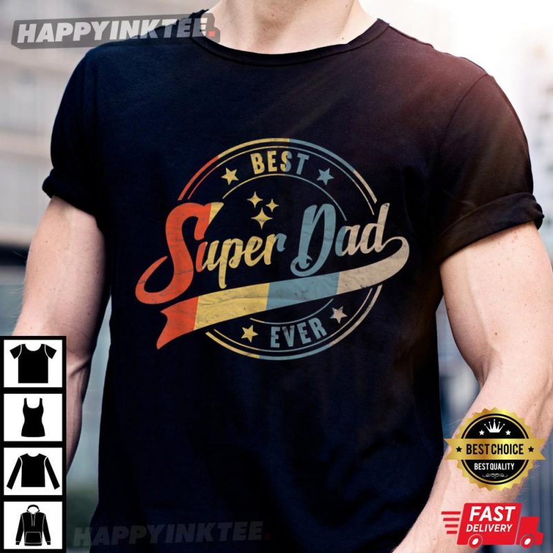 Best Dad Super Dad Ever Father Father’s Day Gift T Shirt