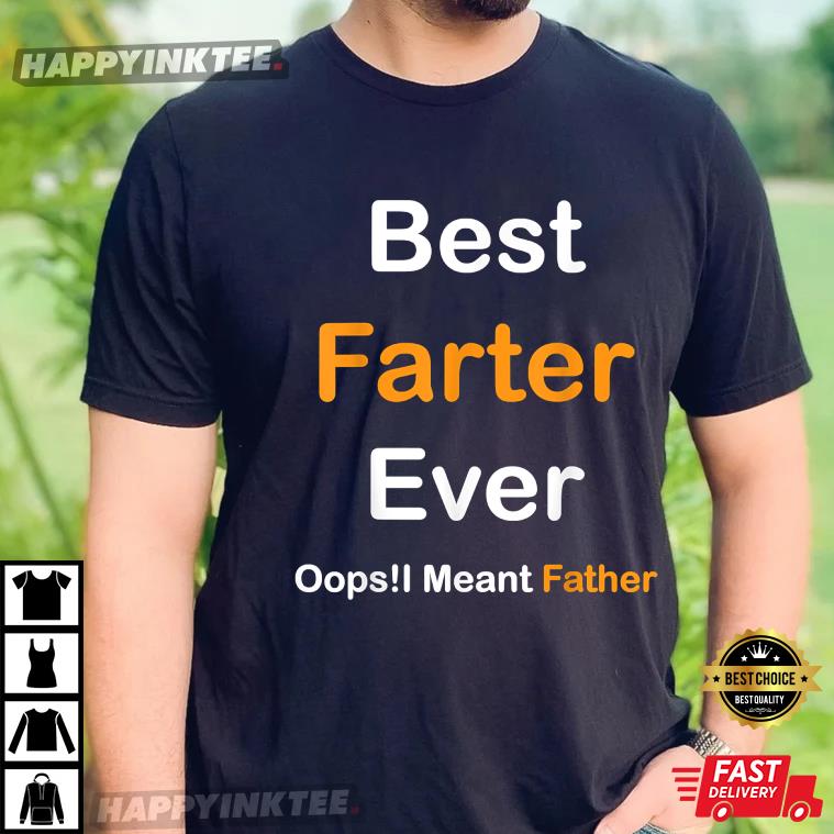 Best Farter Ever Oops I Meant Father , Father’s Day T Shirt