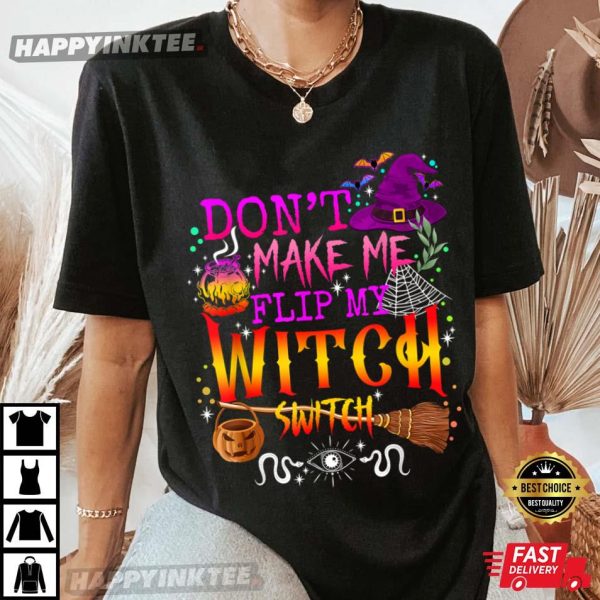 Don’t Make Me Flip My Witch Switch Halloween T Shirt