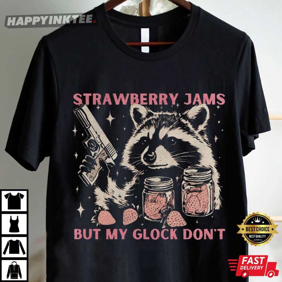 Strawberry Jams But My Glock Won't Raccoon Meme T-Shirt Strawberry Jams But My Glock Won't Raccoon Meme T-Shirt
