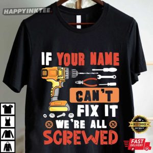 Personalized If Can't Fix It We're All Screwed Custom Name T Shirt (1)