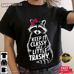 Raccoon Lovers Keep It Classy And A Little Trashy T-Shirt