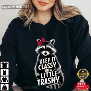 Raccoon Lovers Keep It Classy And A Little Trashy T Shirt (1)