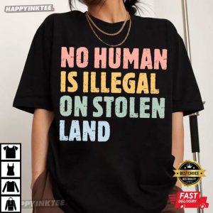 No Human Is Illegal On Stolen Land Social Justice T Shirt (4)