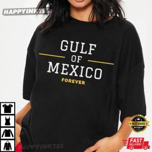 Political Gulf Of Mexico Forever American Politics T-Shirt