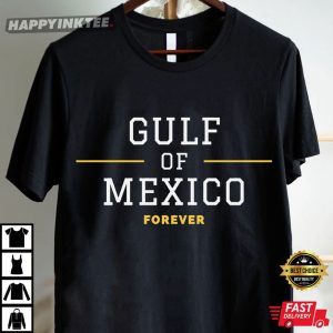 Political Gulf Of Mexico Forever American Politics T Shirt (5)