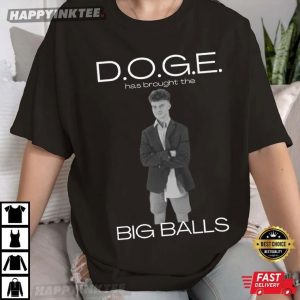 Doge Has Brought The Big Balls Funny Political T-Shirt