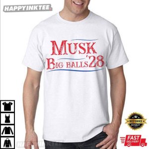 Elon Musk Big Balls '28 Funny Politicial T Shirt (2)