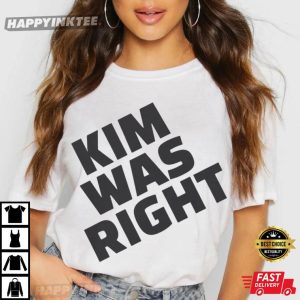 Kim Was Right Funny Statement T-Shirt