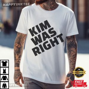 Kim Was Right Funny Statement T Shirt (2)