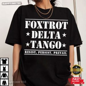 Foxtrot Delta Tango Resist Persist Prevail FDT Anti Trump T Shirt (4)