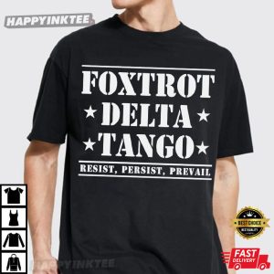 Foxtrot Delta Tango Resist Persist Prevail FDT Anti Trump T-Shirt
