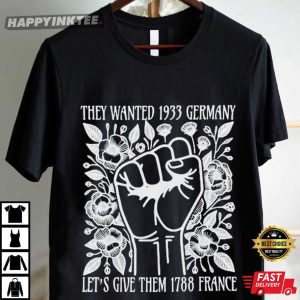 They Wanted 1933 Germany Let's Give Them 1788 France T Shirt (2)