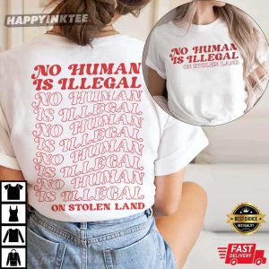 No Human Is Illegal On Stolen Land Social Justice Activist T-Shirt