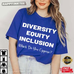 Diversity Equity Inclusion Which Do You Oppose DEL T Shirt (4)