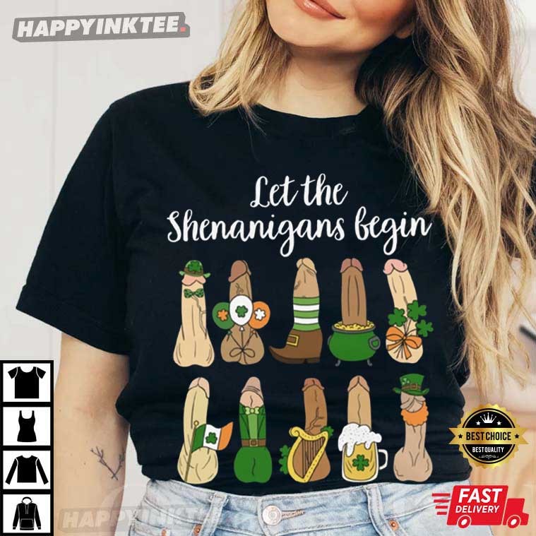 Let The Shenanigans Begin Funny Dirty St Patrick's Day T-Shirt Let The Shenanigans Begin Funny Dirty St Patrick's Day T-Shirt
