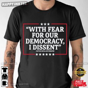 Justice Sonia Sotomayor With Fear For Our Democracy I Dissent T Shirt (1 (3)