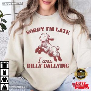 Sorry I'm Late I Was Dilly Dallying Cute Sheep T Shirt (1)