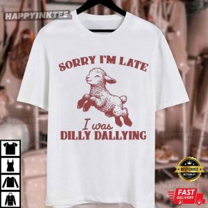Sorry I'm Late I Was Dilly Dallying Cute Sheep T Shirt (2)