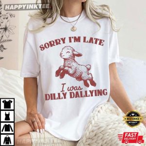 Sorry I’m Late I Was Dilly Dallying Cute Sheep T-Shirt