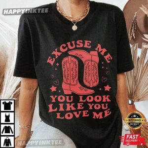 Excuse Me You Look Like You Love Me Western Cowgirl T Shirt (3)