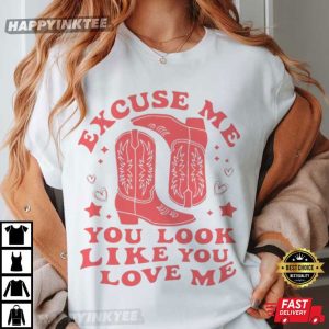 Excuse Me You Look Like You Love Me Western Cowgirl T-Shirt