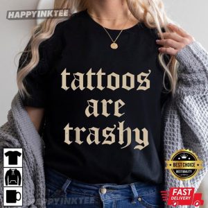 Tattoos Are Trashy Funny Tattoo Artist T Shirt (4)