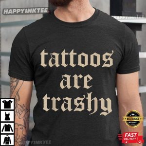 Tattoos Are Trashy Funny Tattoo Artist T-Shirt