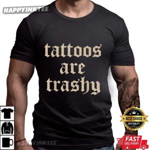 Tattoos Are Trashy Funny Tattoo Artist T Shirt (3)