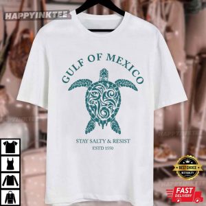 Gulf Of Mexico Stay Salty And Resist ESTD 1550 Turtle T Shirt (2)