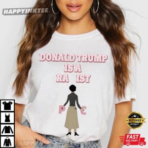 Donald Trump Is A Racist Anti Trump T-Shirt