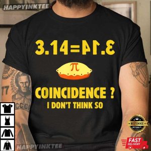 Pi 3.14 Coincidence I Don’t Think So Funny Pi Day T-Shirt