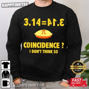 Pi 3.14 Coincidence I Don't Think So Funny Pi Day T Shirt (1)