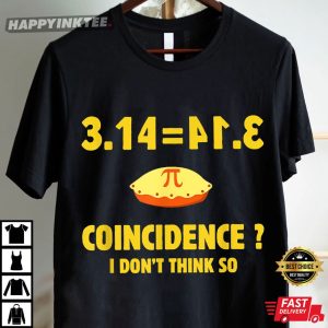 Pi 3.14 Coincidence I Don't Think So Funny Pi Day T Shirt (2)