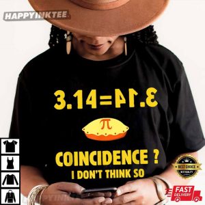 Pi 3.14 Coincidence I Don't Think So Funny Pi Day T Shirt (4)