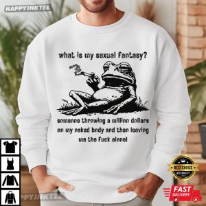 What Is My Sexual Fantasy Funny Frog Smoking Meme T Shirt (4)