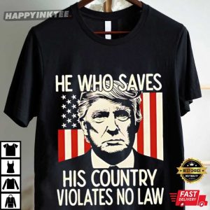 Trump He Who Saves His Country Violates No Law T Shirt (2)