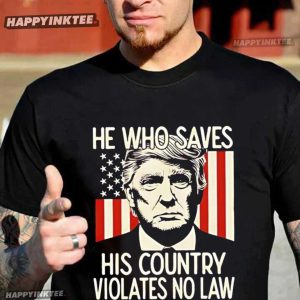 Trump He Who Saves His Country Violates No Law T-Shirt