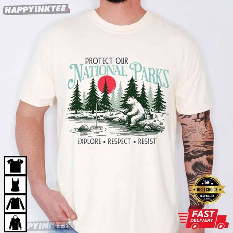 Protect Our National Parks Explore Respect Resist Bear T-Shirt Protect Our National Parks Explore Respect Resist Bear T-Shirt