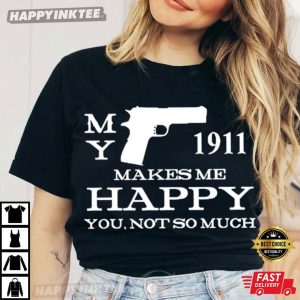 My Gun 1911 Makes Me Happy You Not So Much T Shirt (4)