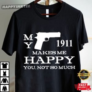 My Gun 1911 Makes Me Happy You Not So Much T Shirt (2)